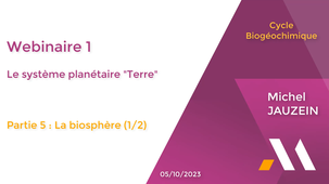 Cycle Biogéochimique - Webinaire 1 Le système planétaire Terre : La biosphère (1/2)