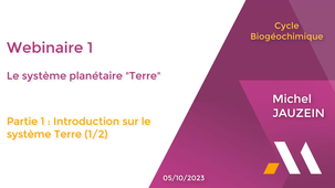 Cycle Biogéochimique - Webinaire 1 Le système planétaire Terre : Introduction sur le système Terre (1/2).mp4